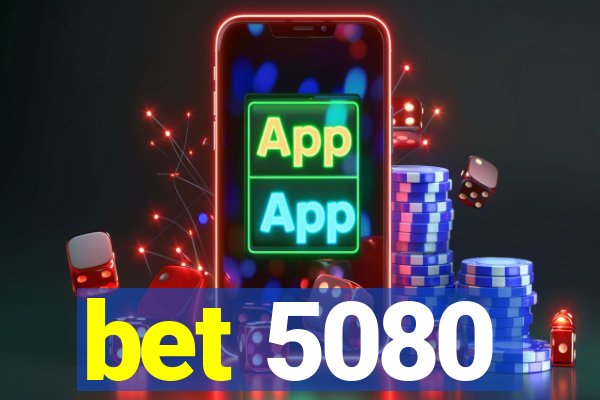 bet 5080